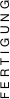 FERTIGUNG